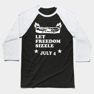 Bacon Lover July 4 Let Freedom Sizzle Baseball T-Shirt